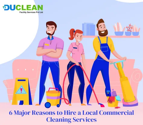 6 Major Reasons to Hire a Local Commercial Cleaning Service Provider